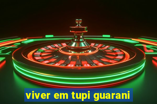 viver em tupi guarani